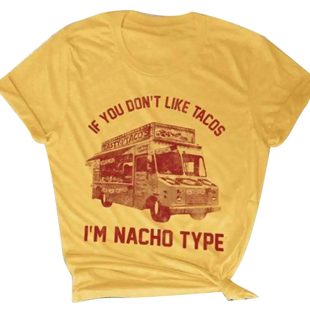

FashionIf You Don't Like Tacos I'm Nacho Type Women Summer O-Neck Short Sleeve T-Shirt
