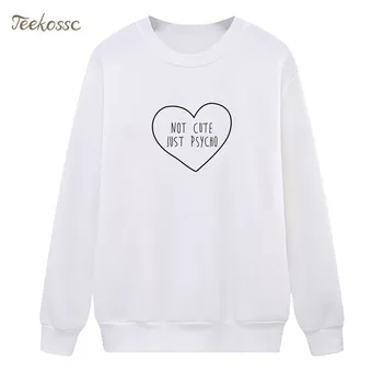 

NOT CUTE JUST PSYCHO Sweatshirt Love Hoodie 2020 New Brand Winter Autumn Women Lasdies Pullover Fleece Loose White Streetwear