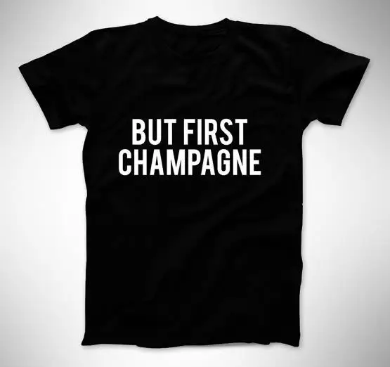 

But First Champagne Letters Print Women Tshirts Cotton Casual t Shirt For Lady Top Tee Hipster Tumblr Black Drop Ship H-15