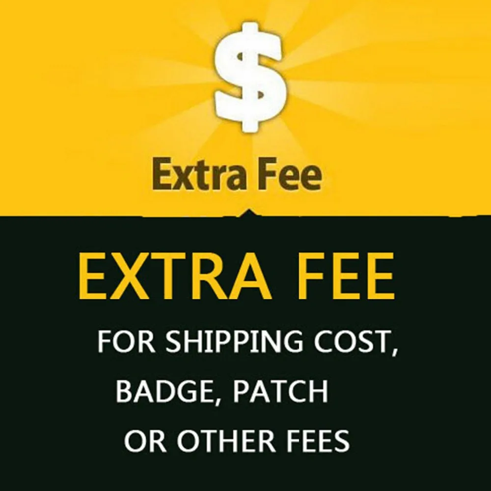 

Extra Fee for Re-credit, Re-payment, Shipping Cost, Badge, Patch or Other Fees