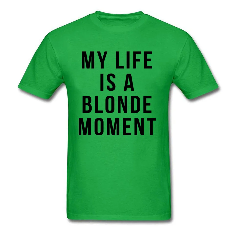 Custom T Shirts for Men Party April FOOL DAY Tees Short Sleeve On Sale Normal T Shirt Round Neck Cotton Fabric My Life is a Blonde Moment green