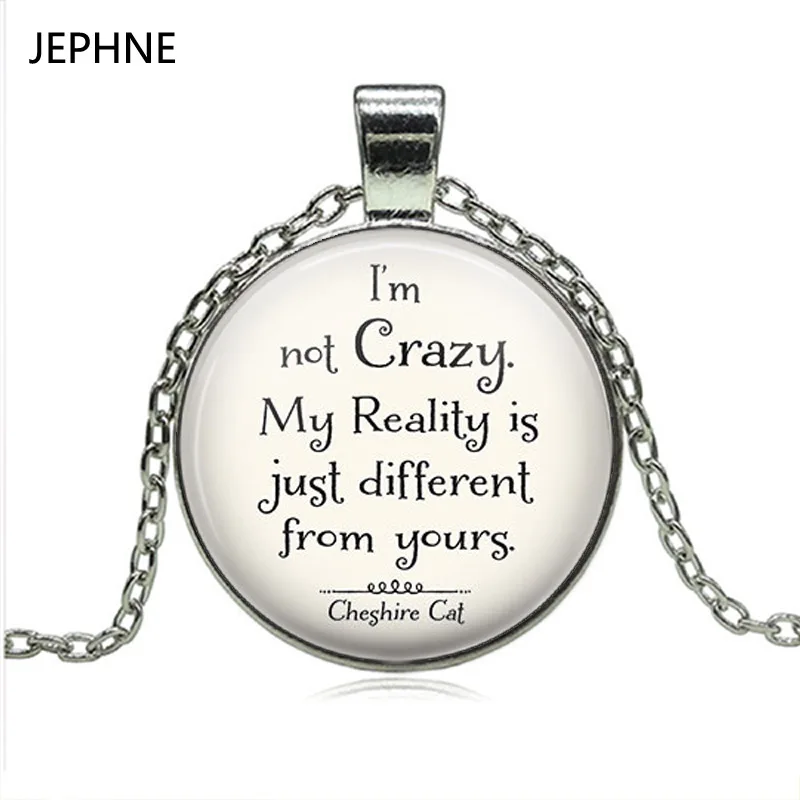 JEPHNE Wonderland ожерелье &quotЯ не сумасшедший. Моя реальность просто отличается от