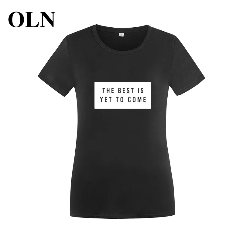 OLN THE BEST IS YET TO COME 2018 Funny T Shirt Women Tshirt Casual