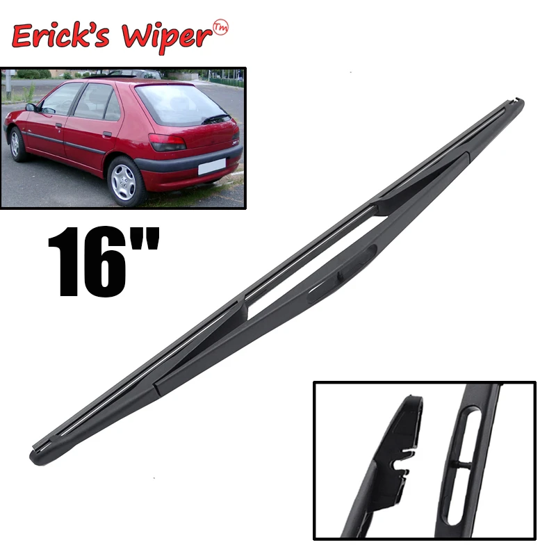 Erick limpiaparabrisas trasero de 16 ", limpiaparabrisas Peugeot 306, 1999 2003, trasera|Limpiaparabrisas| - AliExpress