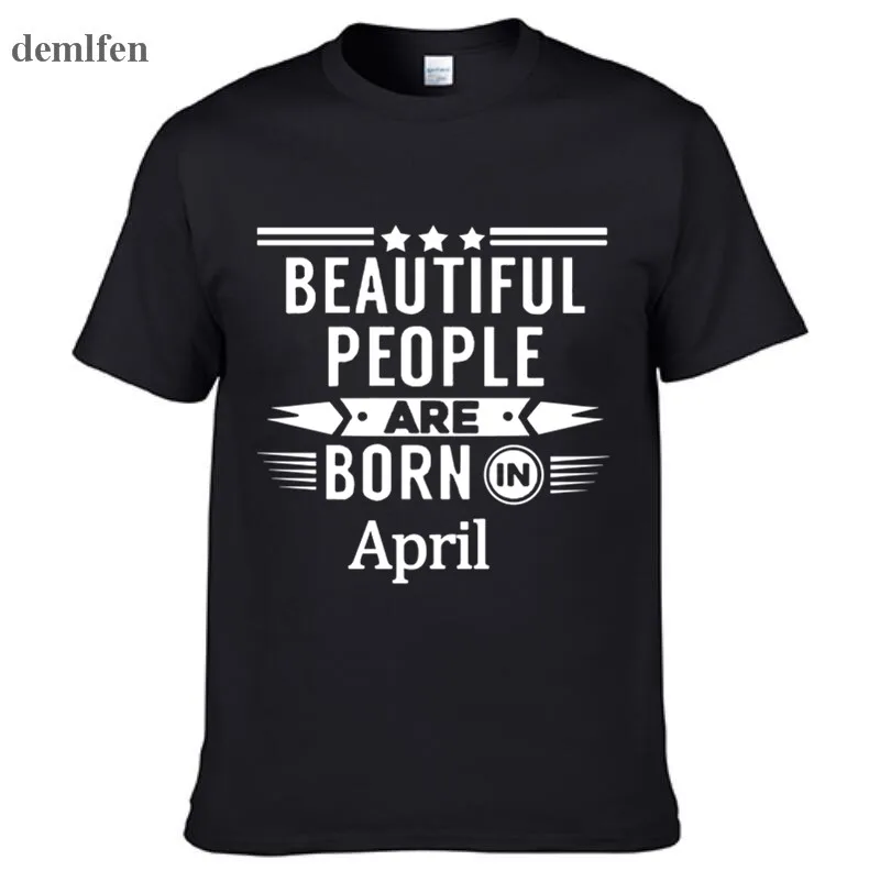 Men High Quality Short Sleeve Cotton T Shirt Beautiful People Are Born In April T-shirt Brand Clothing Cool Tees T Shirt For Men