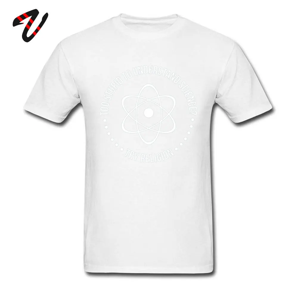 Casual T-Shirt for Men Design NEW YEAR DAY T Shirt Short Sleeve 2019 Printed On T Shirts Round Collar Cotton Fabric Too Stupid To Understand Science Try Religion white