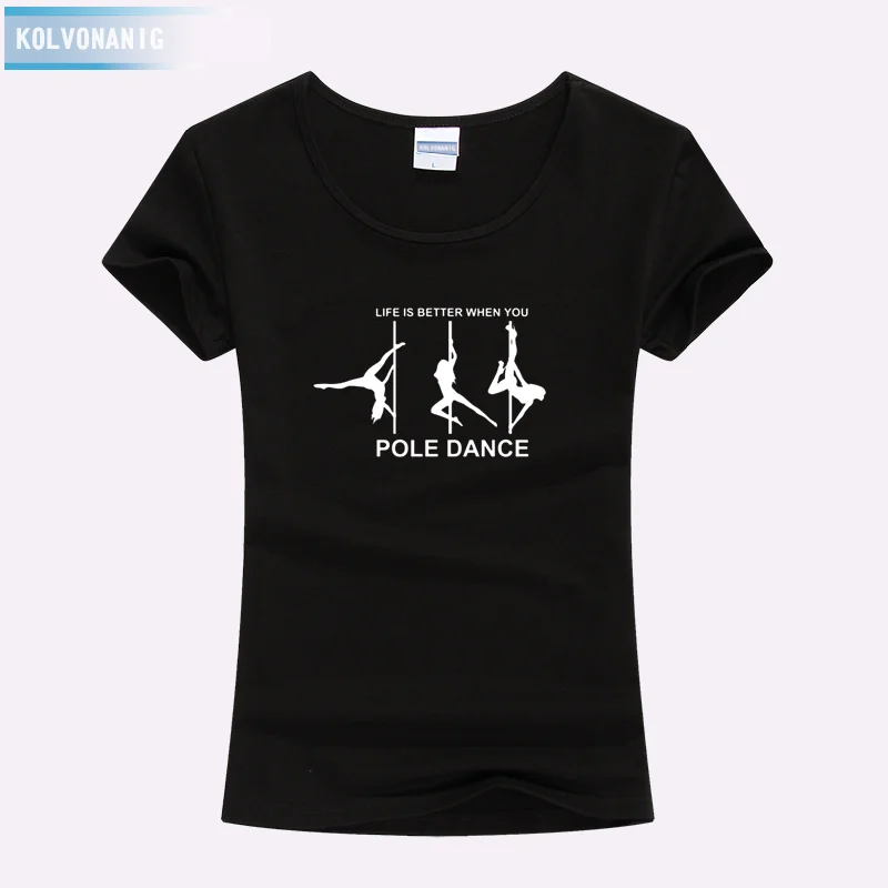 

KOLVONANIG Life Is Better When You Pole Dance T Shirt Girl 2019 Summer Style Short Sleeve Cotton Funny T-Shirt Women Top TO-47