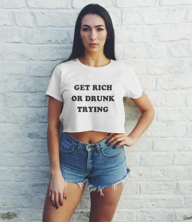 

Get Rich Or Drunk Trying Letters Print Women Summer Crop Top Short t shirt Sexy Slim Funny Top Tee Hipster Tumblr Drop Ship C-11