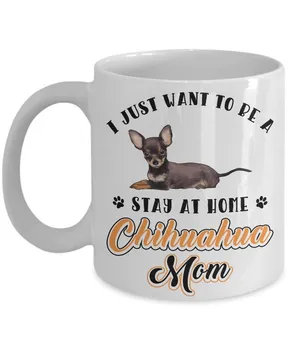 

Styles Funny Chihuahua Dog Ceramic Coffee Mug Cup - I Just Want To Be A Stay At Home Chihuahua Mom Mug | Best Christmas, Birthda