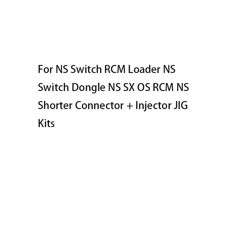 

For NS Switch RCM Loader NS Switch Dongle NS SX OS RCM NS Shorter Connector + Injector JIG Kits