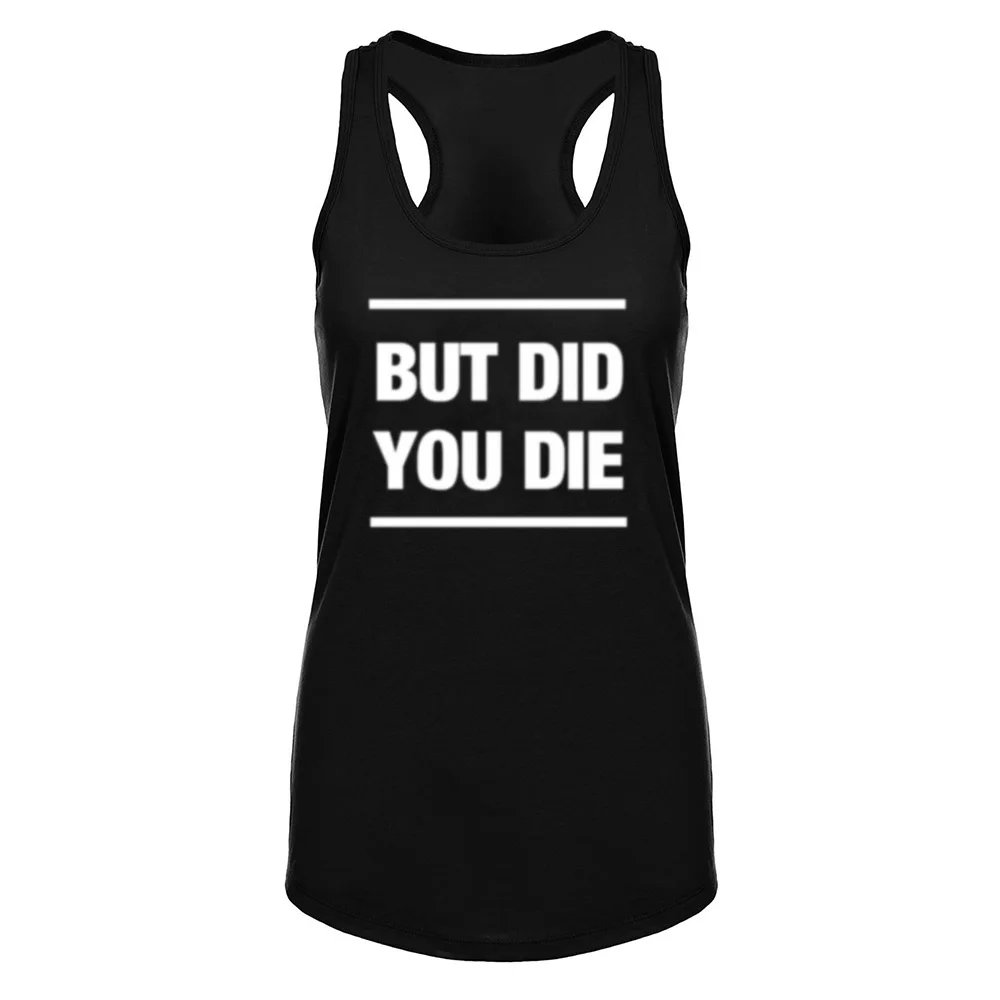 Womens But Did You Die Muscle Workout Casual Tank Vest Sleveless Tops Shirts 