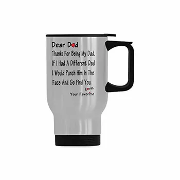 

Dear Dad thanks for being my dad had a different dad would punch him in the face and go find you Love,Your Favorite Mug - 100