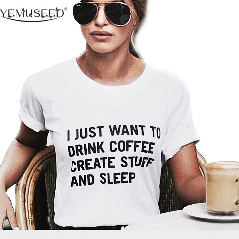 Повседневная Женская Футболка Harajuku I JUST WANT TO DRINK COFFEE Tumblr летние черно-белые