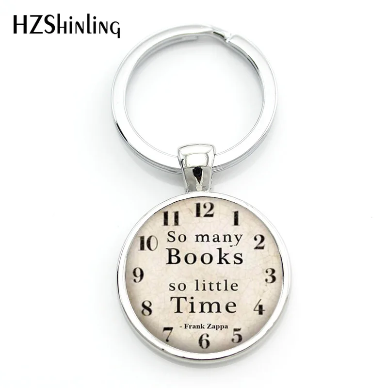 

2018 Fashion So Many Books So Little Time Round Keychain Frank Zappa Quote Keyring Book Jewelry Glass Cabochon Key chains Gifts