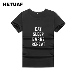 HETUAF EAT SLEEP BARRE REPEAT T-Shirt Женская футболка 2018 Харадзюку С буквенным принтом Хлопок Женщины-хипстеры панк Рок полера Mujer