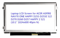 ЖК экраны для ноутбука для Acer Aspire NAV70 One Happy D255 d255e 522 D270 D260 D257 Happy 2 521 (10.1 "1024x600 40pin N)