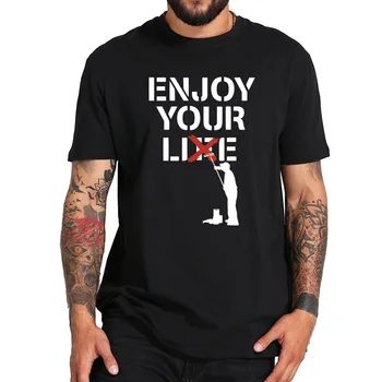 

Banksy Graffiti T-Shirts Enjoy Your Lie Sarcasm Petrol Head Humorous Art T Shirt EU Size Cotton Casual Breathable Tees