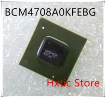 NEW 1PCS/LOT BCM4708A0KFEBG BCM4708AOKFEBG BCM4708 BGA IC