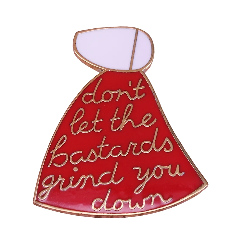 

The Handmaid's Tale "Don't let the bastards grind you down" brooch feminist pin dystopian literature badge bookworm gift