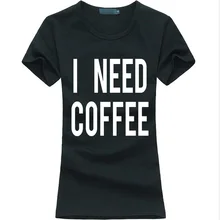 I Need Coffee 2016 summer letter print women t shirt cotton casual funny t-shirt female harajuku fashion brand kawaii punk tops