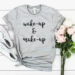 ZBBRDD Wake-Up & Make-Up Женская футболка Веселая креативная хлопковая рубашка для отдыха для мамы
