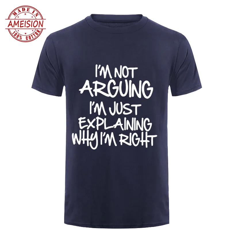 I'M NOT ARGUING JUST EXPLAINING WHY I'M RIGHT Funny T Shirt Men Short Sleeve Printed Cotton Cartoon T-shirt Tops