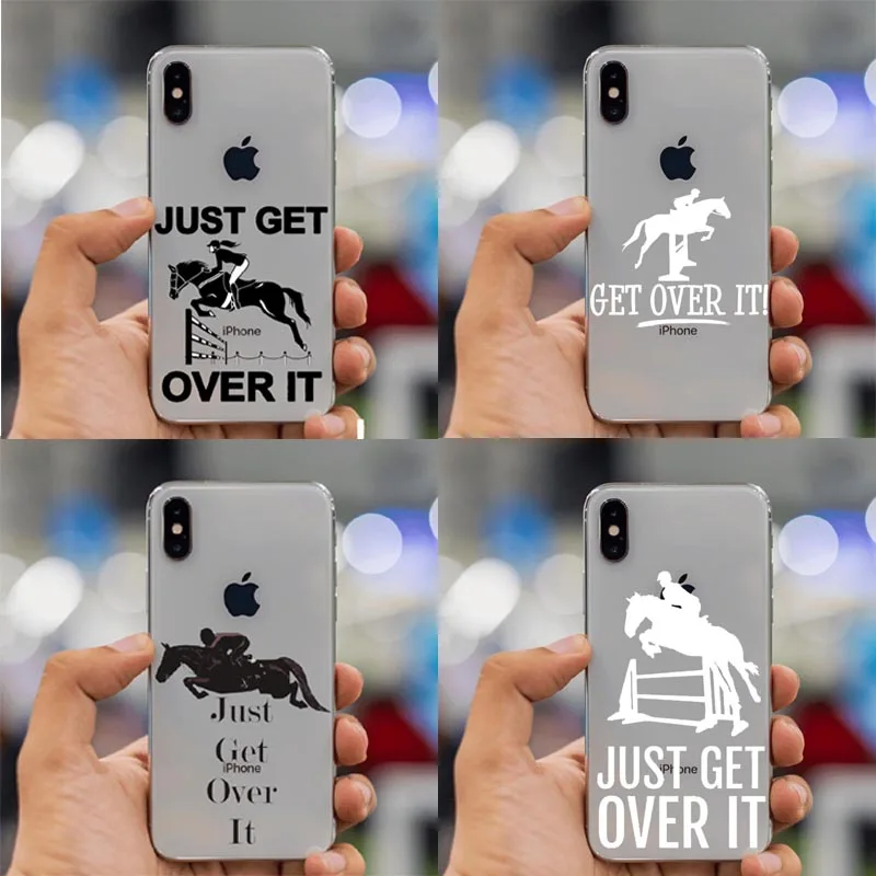 

Just Get Over It Soft Phone Case For iPhone 8 8Plus Cover For Fundas iPhone XS XS MAX 6 6S 7Plus 5 5s Case Horse Jumper Coque