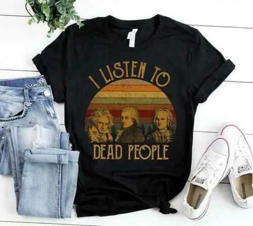 

I Listen To Dead People Classical Music Parody Vintage Black Men T Shirt S 4Xl