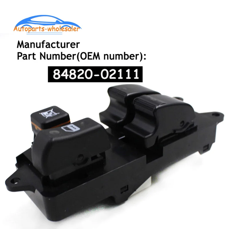 

OEM 84820-02111 8482002111 For Toyota Corolla Verso 2002-2007 Electric Master Control Power lifter Window Switch car accessories