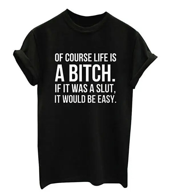 

Of Course Life Is A Bitch Short Sleeve T-Shirt If it was a slut tshirt Women's Fashion Clothes Graphic t shirt tees