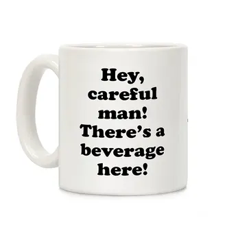 

Hey Careful Man There's A Beverage Here! White 11 Ounce Ceramic Coffee Mug