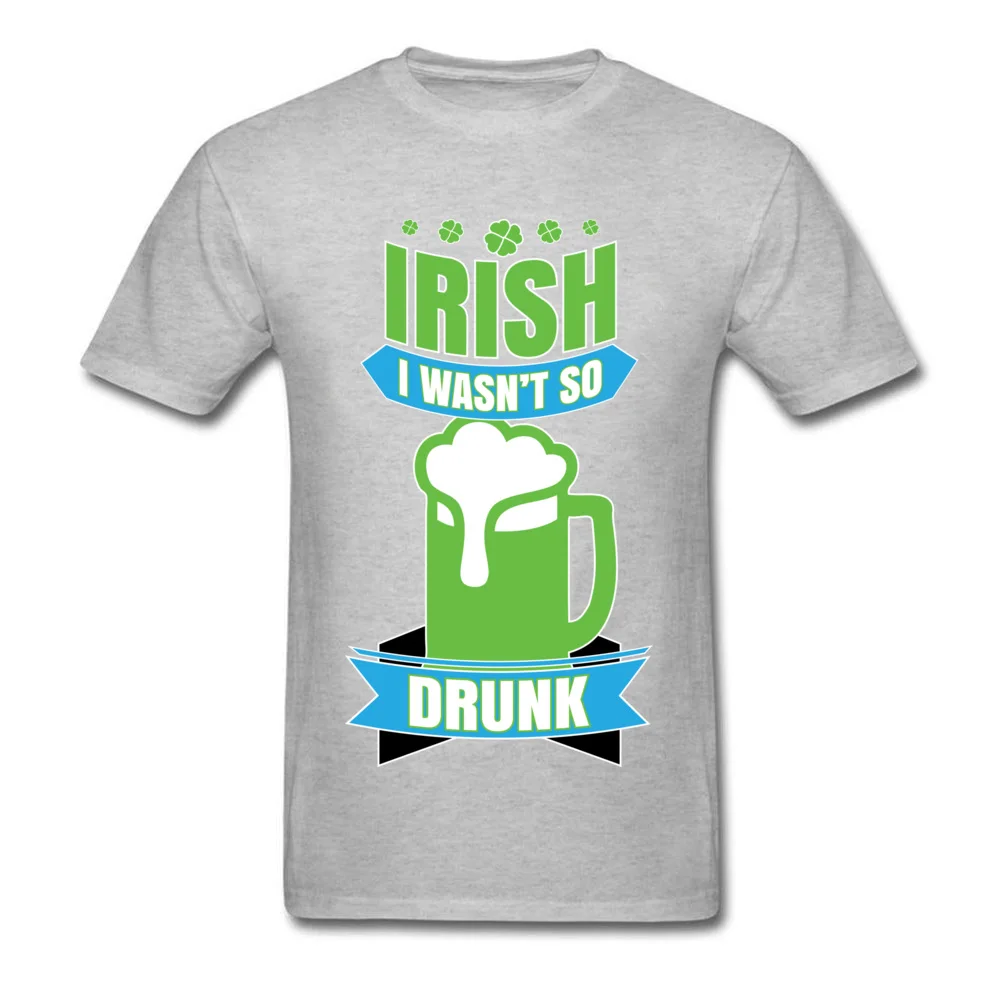 Irish I Wasnt So Drunk Top T-shirts Special Short Sleeve Printed 100% Cotton Crewneck Man Tees Clothing Shirt VALENTINE DAY Irish I Wasnt So Drunk grey