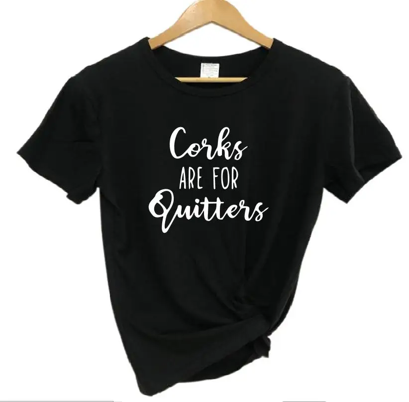 

PADDY DESIGN Corks are for Quitters T-shirt Funny Wine Trip Women Top Tee Casual Tumblr Hipster Letter Print Female Tops Fashion