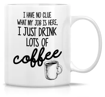 

Funny Mug No Clue about My Job Drink Coffee 11 Oz Ceramic Coffee Mug