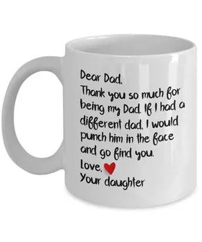 

Dear Dad If I had a different Dad, I would Punch him in the face Mug- Fathers day gift- Fathers day mug Love your daughter 11 oz