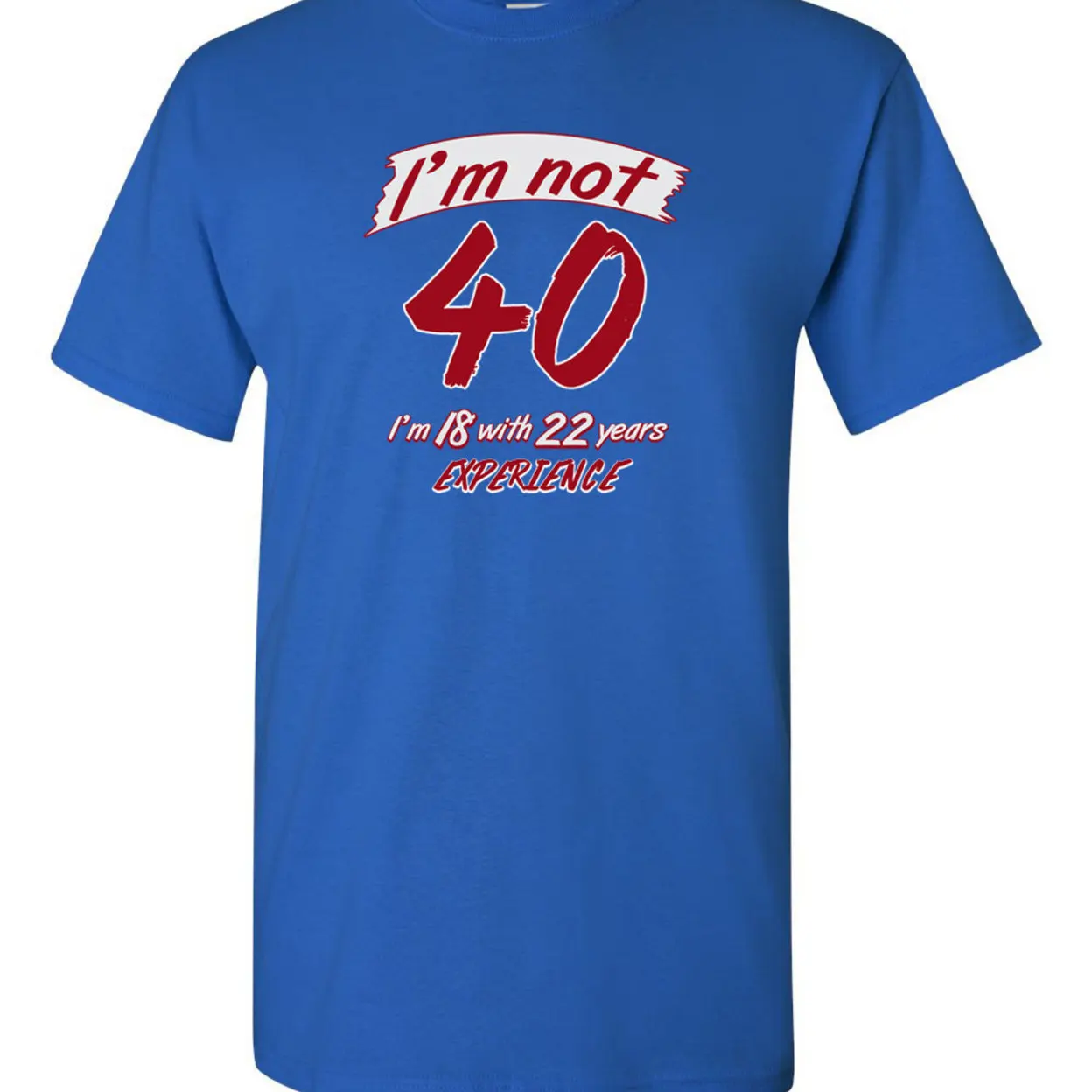 I'm Not 40 I'm 18 Funny Humor Adult DT T-Shirt Tee 1175 (4)