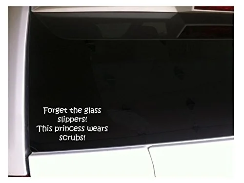 

Forget the Glass Slippers This Princess Wears Scrubs 6" Vinyl Sticker Decal *I79 Rn Registe Hospital Scrubs Doctor Medical Shoes