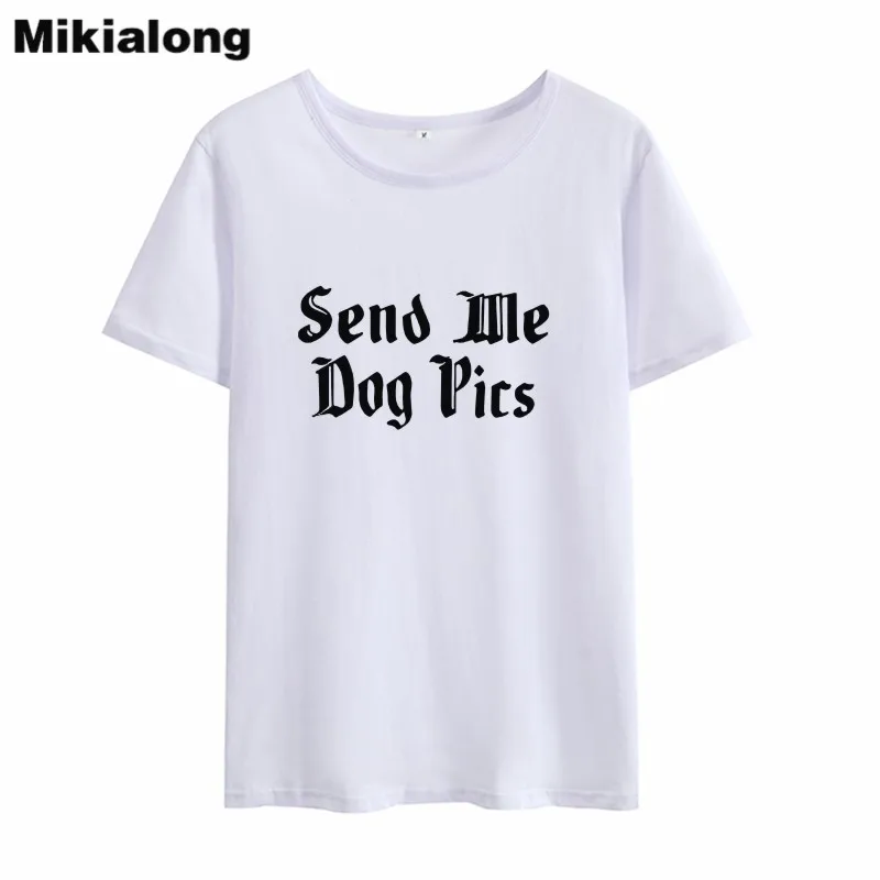MIkialong Send Me Dog Pics Забавные футболки для женщин Лето 2018 милые из хлопка Женская белая
