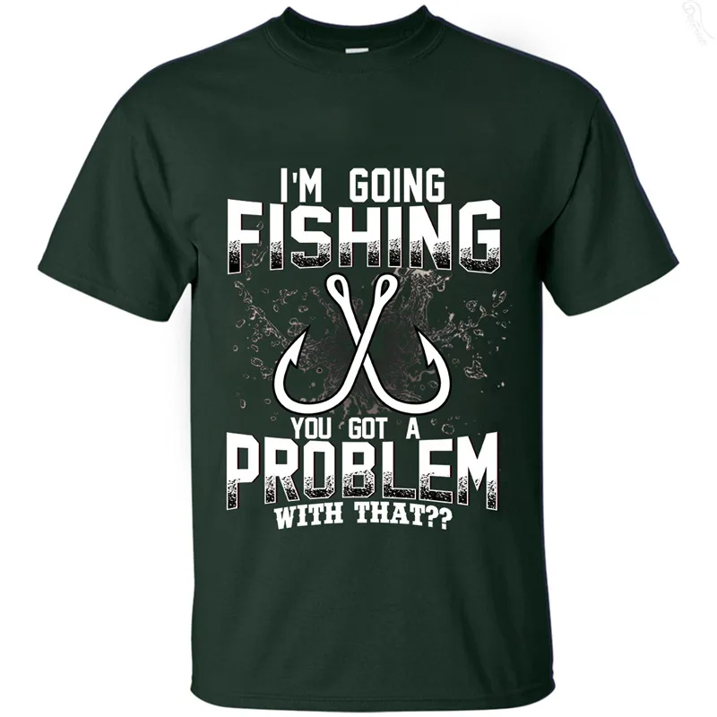 

I Am Going Fishing You Got Problem With That Men's cotton T-shirts