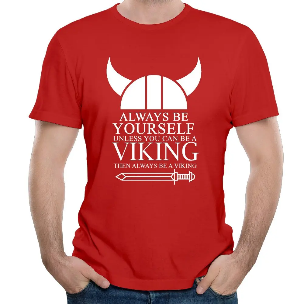 Always Be Yourself Unless You Can Be A Viking 2017 summer men's t shirt