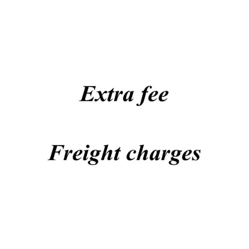 

Extra fee :Price Difference agreed by both the seller and buyer : shipping cost , products price , Remote areas