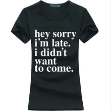 I’m Late I Didnt Want To Come 2016 summer funny letter print women T-Shirt harajuku casual t shirt femme fashion brand punk tops