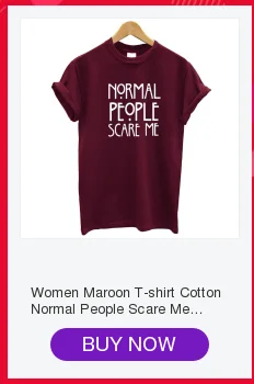 Women Maroon T-shirt Cotton Normal People Scare Me Printed Funny Tshirt Women Short Sleeve Summer Tumblr Tops Camisetas Mujer