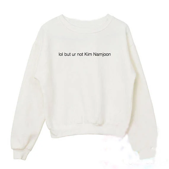 

lol but ur not Kim Namjoon art Kpop Crewneck Sweatshirt Women Funny Graphic Tops Fashion Clothes Jumper Sweats Hoodie