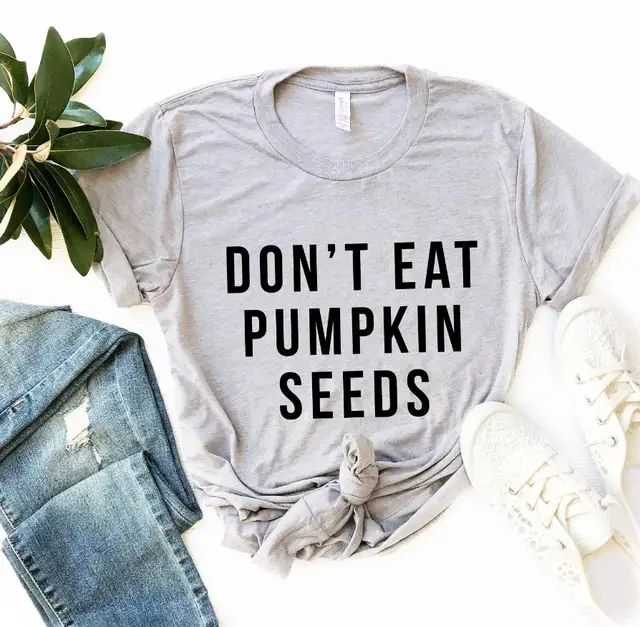 Don t Eat Pumpkin Seeds Women tshirt Cotton Casual Hipster Funny t-shirt Gift Lady Yong Girl Top Tee 90s Drop Ship ZY-338