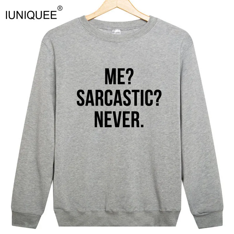 Me Sarcastic Never толстовки с длинными рукавами Tumblr Instagram топ с круглым вырезом унисекс больше цветов S-3XL - Цвет: Серый