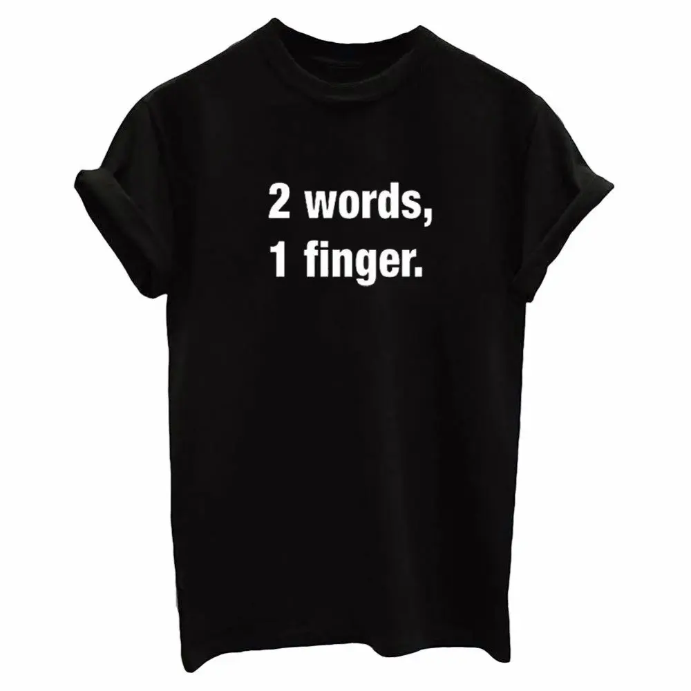 

2 words, 1finger Letters Print Women tshirt Cotton Casual Funny t shirts For Lady Top Tee Hipster Drop Ship Tumblr SB06