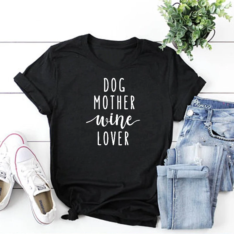 

Dog Mother Wine Lover Tshirt Women 2018 Summer Short Sleeve Tumblr T Shirt Women Loose Cotton Tee Shirt Femme Tops