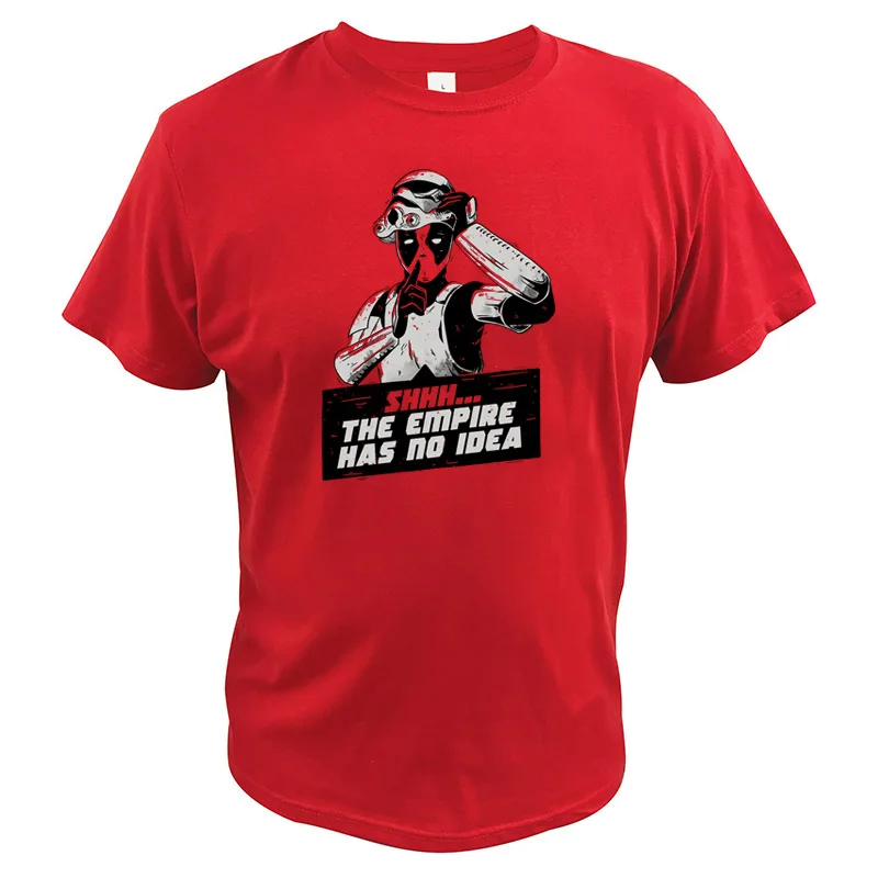 

Deadpool T shirt The Empire Has No Idea Creative Digital Print Fans Gift Superhero Cool Robot Tshirt