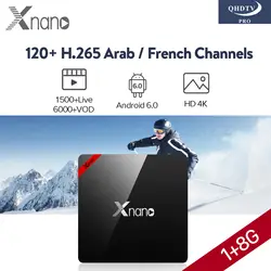 Арабский французский IP ТВ Abonnement QHD PRO 1 год 1500 каналы 6000 VOD Xnano Smart Android 6,0 Европейский французский арабский язык IP коробка